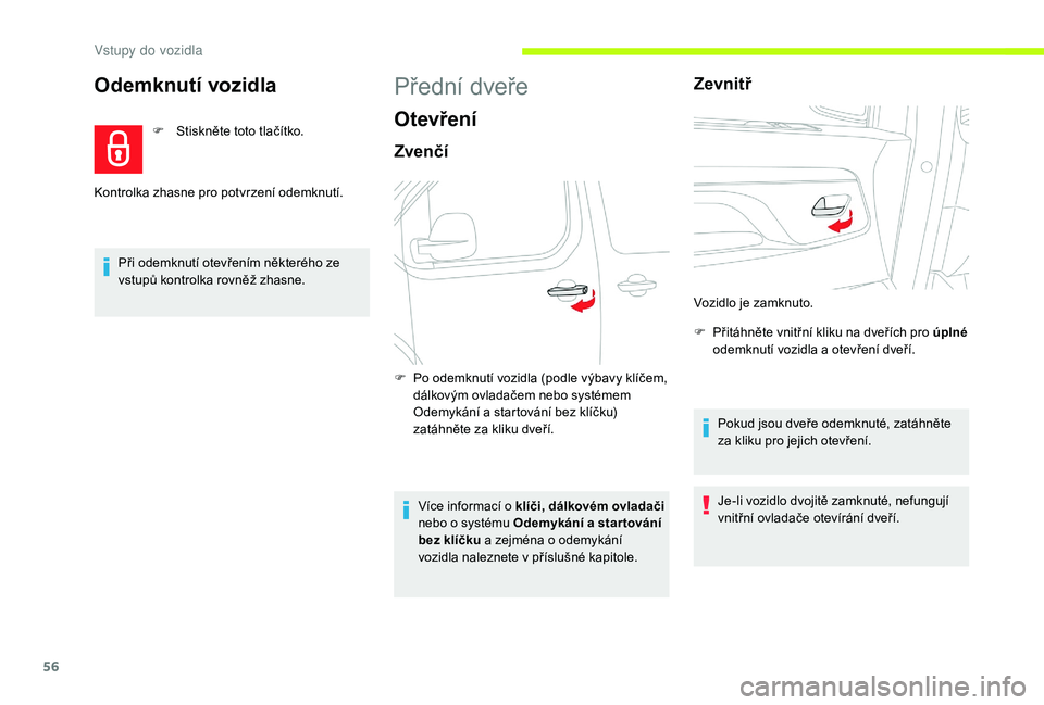 CITROEN JUMPER SPACETOURER 2018 Návod na použití (in Czech) 56
Odemknutí vozidla
F Stiskněte toto tlačítko.
Při odemknutí otevřením některého ze
vstupů kontrolka rovněž zhasne.
Kontrolka zhasne pro potvrzení odemknutí.
Přední dveře
Otevřen CITROEN JUMPER SPACETOURER 2018 Návod na použití (in Czech) 56
Odemknutí vozidla
F Stiskněte toto tlačítko.
Při odemknutí otevřením některého ze
vstupů kontrolka rovněž zhasne.
Kontrolka zhasne pro potvrzení odemknutí.
Přední dveře
Otevřen