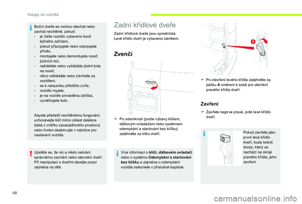 CITROEN JUMPER SPACETOURER 2018 Návod na použití (in Czech) 68
Boční dveře se mohou otevírat nebo
zavírat nechtěně, pokud:
-
j
e Vaše vozidlo vybaveno koulí
tažného zařízení,
-
p
okud připojujete nebo odpojujete
přívěs,
-
m
ontuje CITROEN JUMPER SPACETOURER 2018 Návod na použití (in Czech) 68
Boční dveře se mohou otevírat nebo
zavírat nechtěně, pokud:
-
j
e Vaše vozidlo vybaveno koulí
tažného zařízení,
-
p
okud připojujete nebo odpojujete
přívěs,
-
m
ontuje