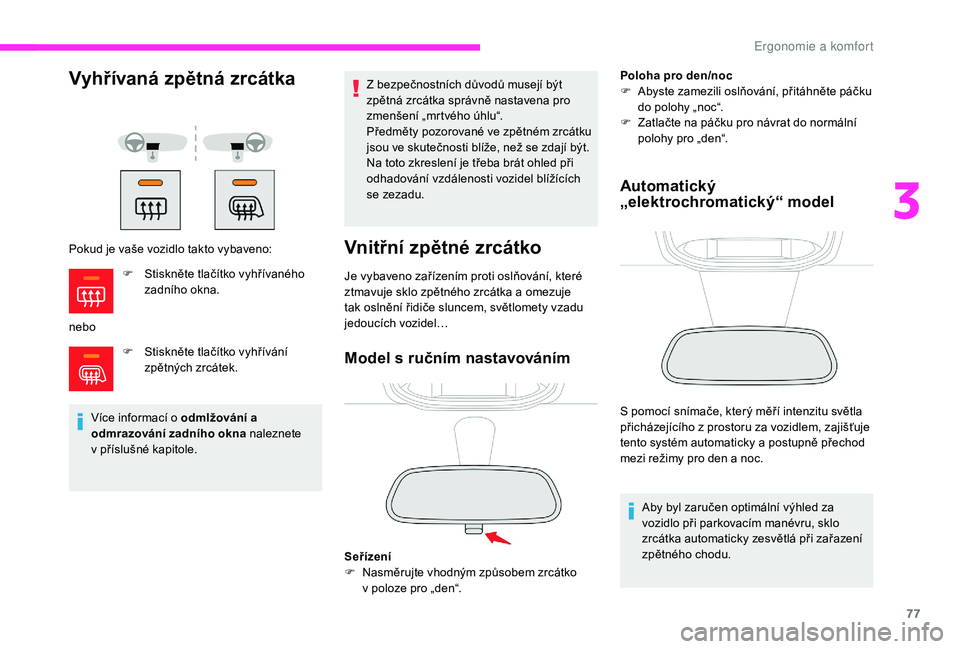 CITROEN JUMPER SPACETOURER 2018 Návod na použití (in Czech) 77
Vyhřívaná zpětná zrcátka
Pokud je vaše vozidlo takto vybaveno:
neboF
S
tiskněte tlačítko vyhřívání
zpětných zrcátek.
Více informací o odmlžování a
odmrazování zadního CITROEN JUMPER SPACETOURER 2018 Návod na použití (in Czech) 77
Vyhřívaná zpětná zrcátka
Pokud je vaše vozidlo takto vybaveno:
neboF
S
tiskněte tlačítko vyhřívání
zpětných zrcátek.
Více informací o odmlžování a
odmrazování zadního