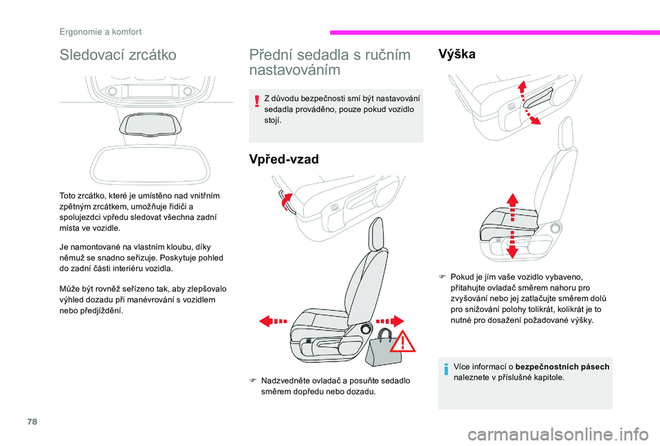 CITROEN JUMPER SPACETOURER 2018 Návod na použití (in Czech) 78
Sledovací zrcátko
Toto zrcátko, které je umístěno nad vnitřním
zpětným zrcátkem, umožňuje řidiči a
spolujezdci vpředu sledovat všechna zadní
místa ve vozidle.
Je namontované CITROEN JUMPER SPACETOURER 2018 Návod na použití (in Czech) 78
Sledovací zrcátko
Toto zrcátko, které je umístěno nad vnitřním
zpětným zrcátkem, umožňuje řidiči a
spolujezdci vpředu sledovat všechna zadní
místa ve vozidle.
Je namontované