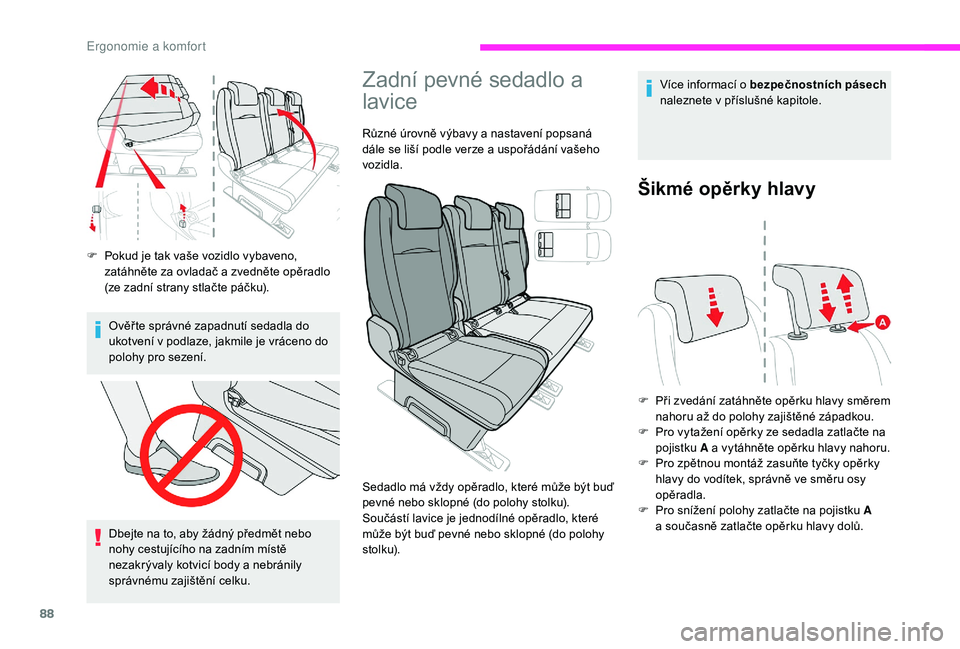 CITROEN JUMPER SPACETOURER 2018 Návod na použití (in Czech) 88
F Pokud je tak vaše vozidlo vybaveno, zatáhněte za ovladač a zvedněte opěradlo
(ze zadní strany stlačte páčku).
Ověř te správné zapadnutí sedadla do
ukotvení v podlaze, jakmile je CITROEN JUMPER SPACETOURER 2018 Návod na použití (in Czech) 88
F Pokud je tak vaše vozidlo vybaveno, zatáhněte za ovladač a zvedněte opěradlo
(ze zadní strany stlačte páčku).
Ověř te správné zapadnutí sedadla do
ukotvení v podlaze, jakmile je