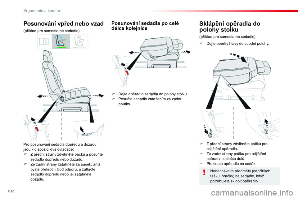 CITROEN JUMPER SPACETOURER 2017  Návod na použití (in Czech) 102
Spacetourer-VP_cs_Chap03_ergonomie-et-confort_ed01-2016
Pro posunování sedadla dopředu a dozadu 
j sou k   dispozici dva ovladače:
F
 
Z p
 řední strany zdvihněte páčku a   posuňte 
seda