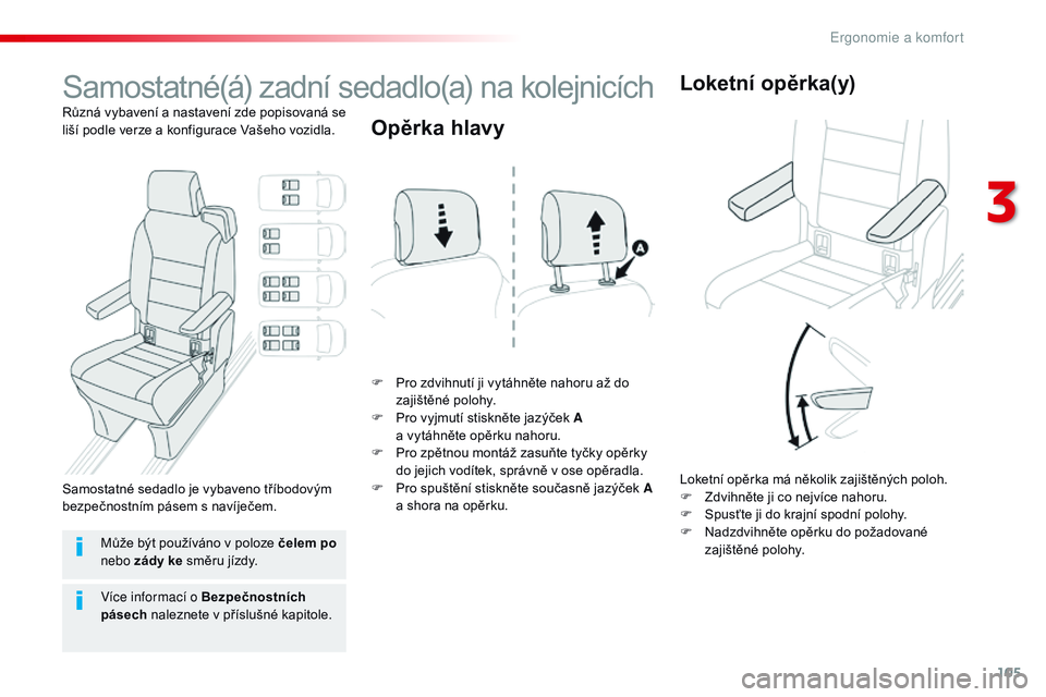 CITROEN JUMPER SPACETOURER 2017  Návod na použití (in Czech) 105
Spacetourer-VP_cs_Chap03_ergonomie-et-confort_ed01-2016
Samostatné(á) zadní sedadlo(a) na kolejnicích
Různá vybavení a nastavení zde popisovaná se 
l iší podle verze a   konfigurace Va