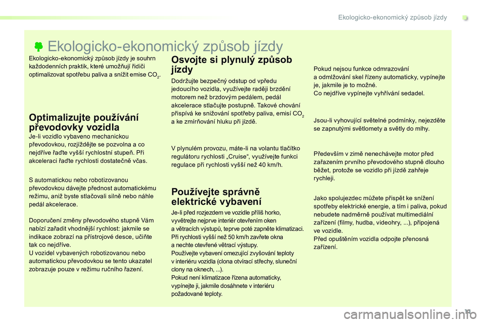 CITROEN JUMPER SPACETOURER 2017  Návod na použití (in Czech) 11
Spacetourer-VP_cs_Chap00c_eco-conduite_ed01-2016
Ekologicko-ekonomický způsob jízdy je souhrn 
každodenních praktik, které umožňují řidiči 
optimalizovat spotřebu paliva a snížit emis