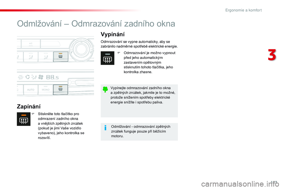 CITROEN JUMPER SPACETOURER 2017 Návod na použití (in Czech) 133
Spacetourer-VP_cs_Chap03_ergonomie-et-confort_ed01-2016
Odmlžování – Odmrazování zadního okna
ZapínáníVypínání
F Stiskněte toto tlačítko pro
odmrazení zadního okna
a
vnějš CITROEN JUMPER SPACETOURER 2017 Návod na použití (in Czech) 133
Spacetourer-VP_cs_Chap03_ergonomie-et-confort_ed01-2016
Odmlžování – Odmrazování zadního okna
ZapínáníVypínání
F Stiskněte toto tlačítko pro
odmrazení zadního okna
a
vnějš