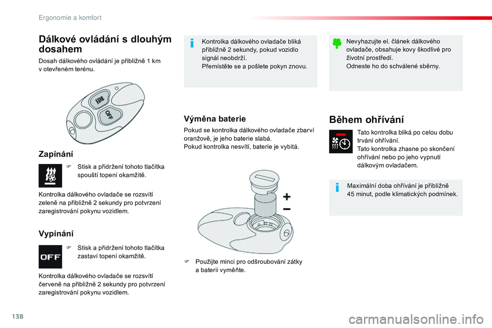 CITROEN JUMPER SPACETOURER 2017  Návod na použití (in Czech) 138
Spacetourer-VP_cs_Chap03_ergonomie-et-confort_ed01-2016
F Stisk a  přidržení tohoto tlačítka 
zastaví topení okamžitě.
F
 
S
 tisk a   přidržení tohoto tlačítka 
spouští topení ok