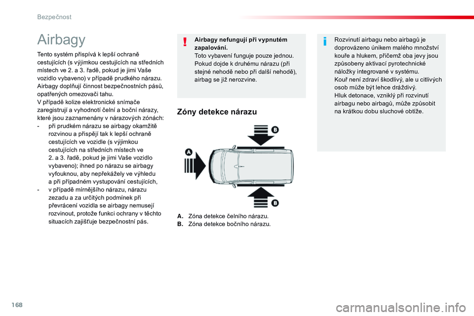 CITROEN JUMPER SPACETOURER 2017  Návod na použití (in Czech) 168
Spacetourer-VP_cs_Chap05_securite_ed01-2016
Airbagy
Tento systém přispívá k lepší ochraně 
cestujících (s výjimkou cestujících na středních 
místech ve 2. a 3. řadě, pokud je jimi