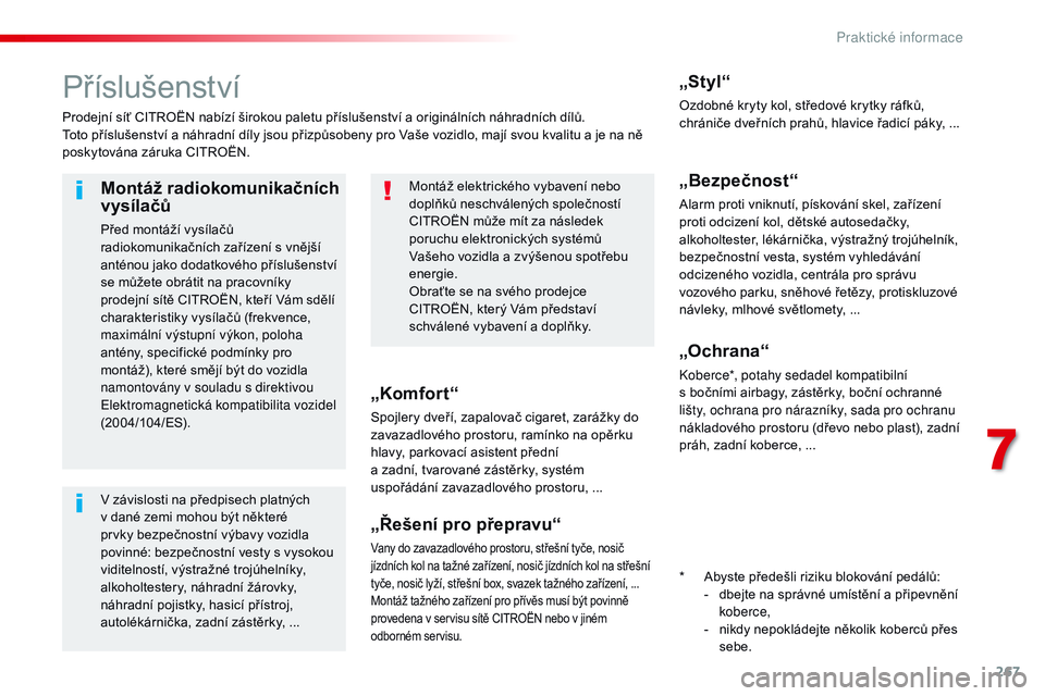 CITROEN JUMPER SPACETOURER 2017 Návod na použití (in Czech) 267
Spacetourer-VP_cs_Chap07_info-pratiques_ed01-2016
Příslušenství
Prodejní síť CITROËN nabízí širokou paletu příslušenství a originálních náhradních dílů.
Toto příslušenství CITROEN JUMPER SPACETOURER 2017 Návod na použití (in Czech) 267
Spacetourer-VP_cs_Chap07_info-pratiques_ed01-2016
Příslušenství
Prodejní síť CITROËN nabízí širokou paletu příslušenství a originálních náhradních dílů.
Toto příslušenství
