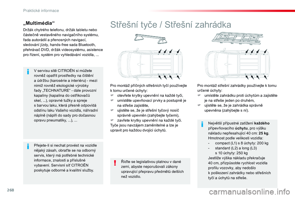 CITROEN JUMPER SPACETOURER 2017  Návod na použití (in Czech) 268
Spacetourer-VP_cs_Chap07_info-pratiques_ed01-2016
V servisu sítě CITROËN si můžete 
rovněž opatřit prostředky na čištění  
a údržbu (karosérie a interiéru) - mezi 
nimiž rovněž