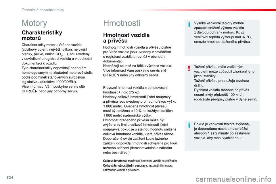 CITROEN JUMPER SPACETOURER 2017 Návod na použití (in Czech) 324
Spacetourer-VP_cs_Chap09_caracteristiques-techniques_ed01-2016
Motory
Charakteristiky
motorů
Charakteristiky motoru Vašeho vozidla
(zdvihový objem, největší výkon, nejvyšší
otáčky, CITROEN JUMPER SPACETOURER 2017 Návod na použití (in Czech) 324
Spacetourer-VP_cs_Chap09_caracteristiques-techniques_ed01-2016
Motory
Charakteristiky
motorů
Charakteristiky motoru Vašeho vozidla
(zdvihový objem, největší výkon, nejvyšší
otáčky,