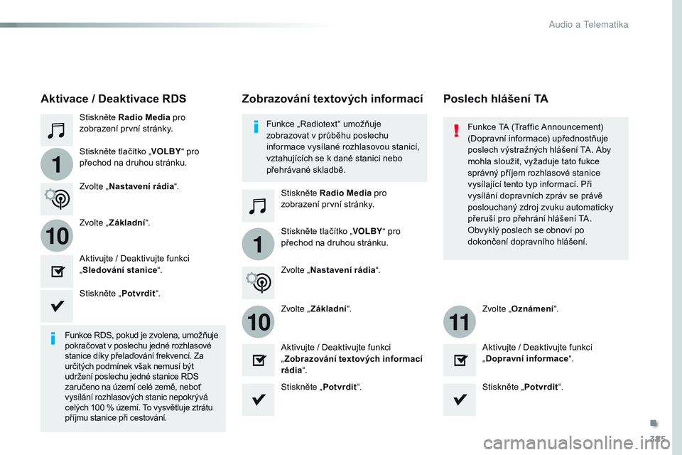 CITROEN JUMPER SPACETOURER 2017 Návod na použití (in Czech) 385
1
110
1011
Spacetourer-VP_cs_Chap10b_NAC-1_ed01-2016
Stiskněte Radio Media pro
zobrazení první stránky.
Stiskněte Radio Media pro
zobrazení první stránky.
Stiskněte tlačítko „
VOLBY CITROEN JUMPER SPACETOURER 2017 Návod na použití (in Czech) 385
1
110
1011
Spacetourer-VP_cs_Chap10b_NAC-1_ed01-2016
Stiskněte Radio Media pro
zobrazení první stránky.
Stiskněte Radio Media pro
zobrazení první stránky.
Stiskněte tlačítko „
VOLBY