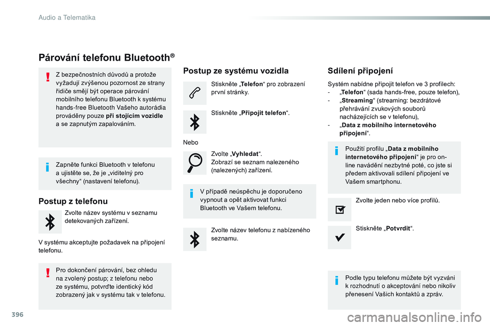 CITROEN JUMPER SPACETOURER 2017  Návod na použití (in Czech) 396
Spacetourer-VP_cs_Chap10b_NAC-1_ed01-2016
Párování telefonu Bluetooth®
Z bezpečnostních důvodů a protože 
vyžadují zvýšenou pozornost ze strany 
řidiče smějí být operace párová