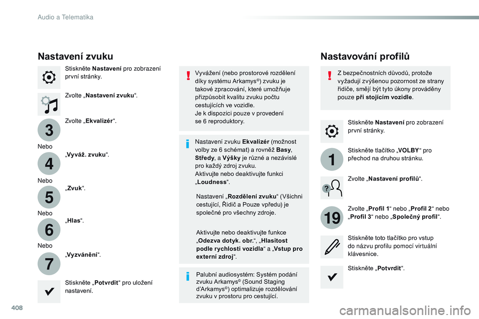 CITROEN JUMPER SPACETOURER 2017  Návod na použití (in Czech) 408
3
4
5
6
7
1
19
Spacetourer-VP_cs_Chap10b_NAC-1_ed01-2016
Stiskněte Nastavení pro zobrazení 
první stránky.
Nastavování profilů
Nastavení zvuku
Stiskněte Nastavení  pro zobrazení 
prvn�