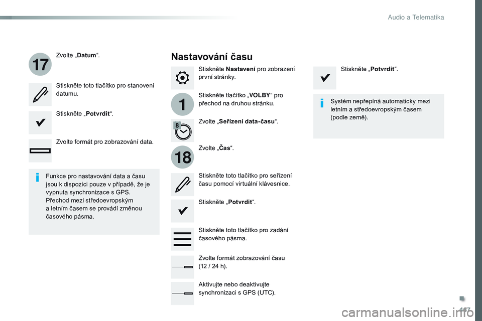 CITROEN JUMPER SPACETOURER 2017 Návod na použití (in Czech) 467
1
17
18
Spacetourer-VP_cs_Chap10c_rCC-1_ed01-2016
Stiskněte Nastavení pro zobrazení
první stránky.
Stiskněte tlačítko „ VOLBY“ pro
přechod na druhou stránku.
Zvolte „
Datum“.
CITROEN JUMPER SPACETOURER 2017 Návod na použití (in Czech) 467
1
17
18
Spacetourer-VP_cs_Chap10c_rCC-1_ed01-2016
Stiskněte Nastavení pro zobrazení
první stránky.
Stiskněte tlačítko „ VOLBY“ pro
přechod na druhou stránku.
Zvolte „
Datum“.