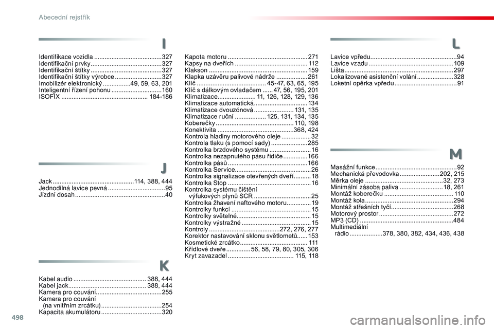 CITROEN JUMPER SPACETOURER 2017  Návod na použití (in Czech) 498
Spacetourer-VP_cs_Chap11_index-alpha_ed01-2016
L
M
Lavice vpředu ..................................................94
Lavice vzadu ................................................. 10
9
Lišta
 .