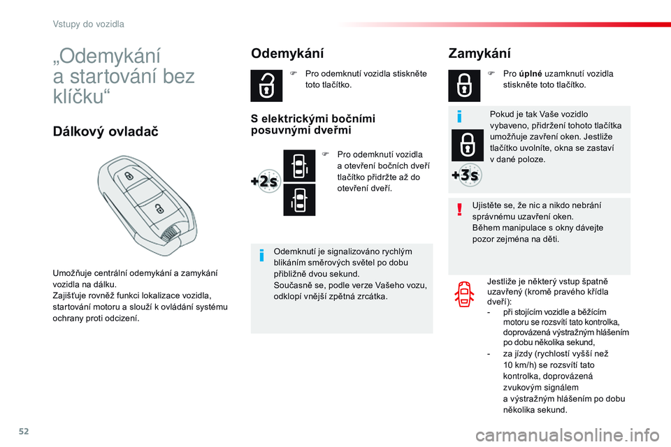 CITROEN JUMPER SPACETOURER 2017 Návod na použití (in Czech) 52
Spacetourer-VP_cs_Chap02_ouvertures_ed01-2016
„odemykání a startování bez
klíčku“
Umožňuje centrální odemykání a zamykání
v ozidla na dálku.
Zajišťuje rovněž funkci lokal CITROEN JUMPER SPACETOURER 2017 Návod na použití (in Czech) 52
Spacetourer-VP_cs_Chap02_ouvertures_ed01-2016
„odemykání a startování bez
klíčku“
Umožňuje centrální odemykání a zamykání
v ozidla na dálku.
Zajišťuje rovněž funkci lokal