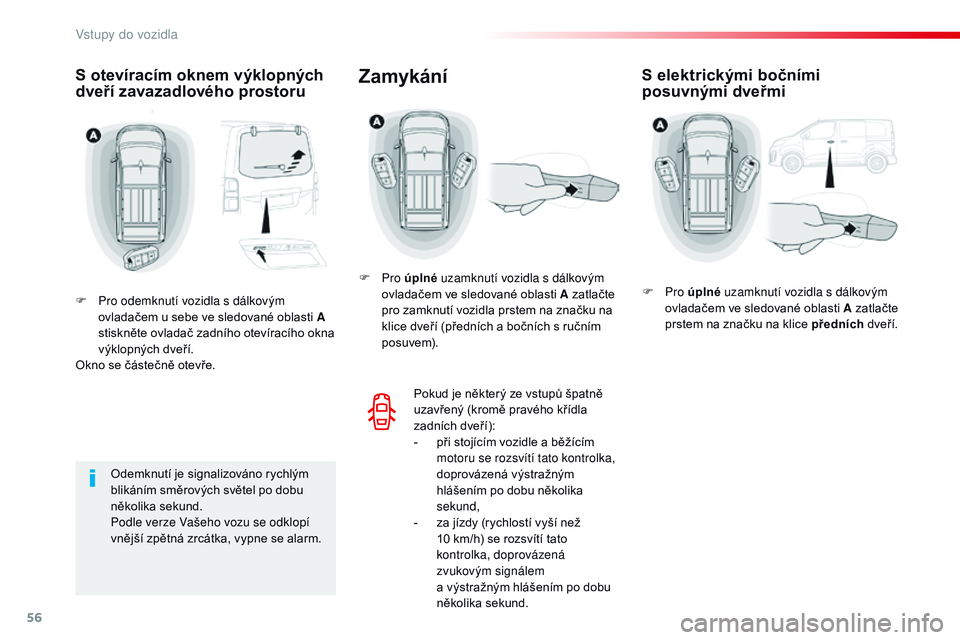 CITROEN JUMPER SPACETOURER 2017 Návod na použití (in Czech) 56
Spacetourer-VP_cs_Chap02_ouvertures_ed01-2016
S otevíracím oknem výklopných
dveří zavazadlového prostoru
F Pro odemknutí vozidla s dálkovým ovladačem u sebe ve sledované oblasti A
sti CITROEN JUMPER SPACETOURER 2017 Návod na použití (in Czech) 56
Spacetourer-VP_cs_Chap02_ouvertures_ed01-2016
S otevíracím oknem výklopných
dveří zavazadlového prostoru
F Pro odemknutí vozidla s dálkovým ovladačem u sebe ve sledované oblasti A
sti