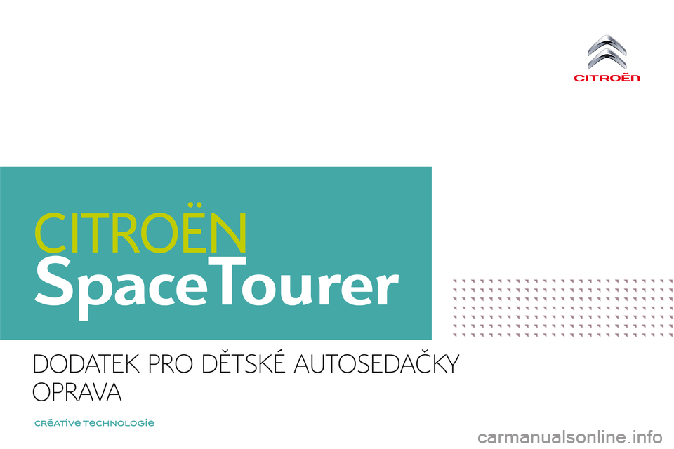 CITROEN JUMPER SPACETOURER 2017 Návod na použití (in Czech) SpaceTourer
DODATEK PRO DĚTSKÉ AUTOSEDAČKY
OPRAVA CITROEN JUMPER SPACETOURER 2017 Návod na použití (in Czech) SpaceTourer
DODATEK PRO DĚTSKÉ AUTOSEDAČKY
OPRAVA