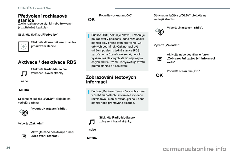 CITROEN JUMPER SPACETOURER 2017 Návod na použití (in Czech) 24
Stiskněte dlouze některé z tlačítek
pro uložení stanice.
Aktivace / deaktivace RDS
nebo Stiskněte Radio Media
pro
zobrazení hlavní stránky.
Stisknutím tlačítka „ VOLBY“ přejd CITROEN JUMPER SPACETOURER 2017 Návod na použití (in Czech) 24
Stiskněte dlouze některé z tlačítek
pro uložení stanice.
Aktivace / deaktivace RDS
nebo Stiskněte Radio Media
pro
zobrazení hlavní stránky.
Stisknutím tlačítka „ VOLBY“ přejd