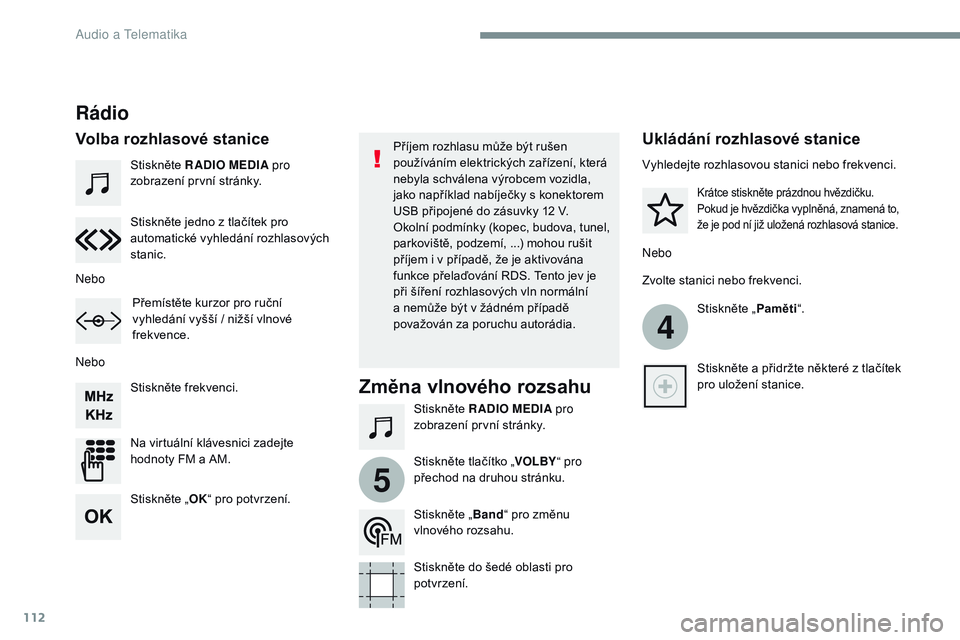 CITROEN JUMPER SPACETOURER 2017 Návod na použití (in Czech) 112
4
5
Transversal-Citroen_cs_Chap02_RCC-2-2-0_ed01-2016
Stiskněte RADIO MEDIA pro
zobrazení první stránky.
Stiskněte RADIO MEDIA pro
zobrazení první stránky.
Stiskněte frekvenci.
Na virtu CITROEN JUMPER SPACETOURER 2017 Návod na použití (in Czech) 112
4
5
Transversal-Citroen_cs_Chap02_RCC-2-2-0_ed01-2016
Stiskněte RADIO MEDIA pro
zobrazení první stránky.
Stiskněte RADIO MEDIA pro
zobrazení první stránky.
Stiskněte frekvenci.
Na virtu