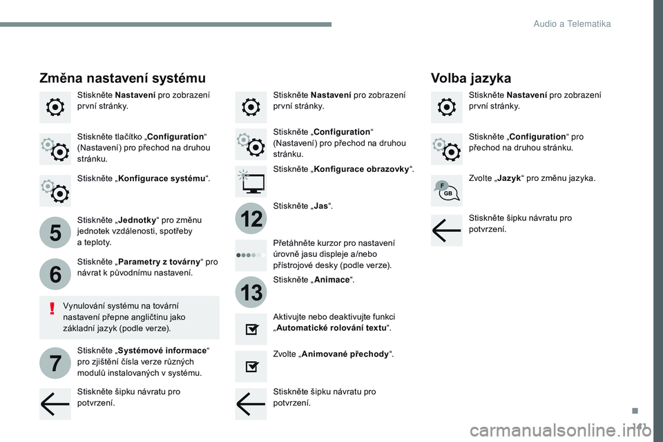CITROEN JUMPER SPACETOURER 2017 Návod na použití (in Czech) 141
5
6
7
12
13
Transversal-Citroen_cs_Chap02_RCC-2-2-0_ed01-2016
Stiskněte Nastavení pro zobrazení
první stránky. Stiskněte Nastavení
pro zobrazení
první stránky.
Stiskněte Nastavení
CITROEN JUMPER SPACETOURER 2017 Návod na použití (in Czech) 141
5
6
7
12
13
Transversal-Citroen_cs_Chap02_RCC-2-2-0_ed01-2016
Stiskněte Nastavení pro zobrazení
první stránky. Stiskněte Nastavení
pro zobrazení
první stránky.
Stiskněte Nastavení