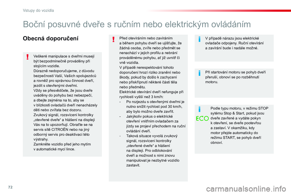 CITROEN JUMPER SPACETOURER 2017 Návod na použití (in Czech) 72
Spacetourer-VP_cs_Chap02_ouvertures_ed01-2016
Obecná doporučeníPřed otevíráním nebo zavíráním
a během pohybu dveří se ujišťujte, že
žádná osoba, zvíře nebo předmět se
nen CITROEN JUMPER SPACETOURER 2017 Návod na použití (in Czech) 72
Spacetourer-VP_cs_Chap02_ouvertures_ed01-2016
Obecná doporučeníPřed otevíráním nebo zavíráním
a během pohybu dveří se ujišťujte, že
žádná osoba, zvíře nebo předmět se
nen