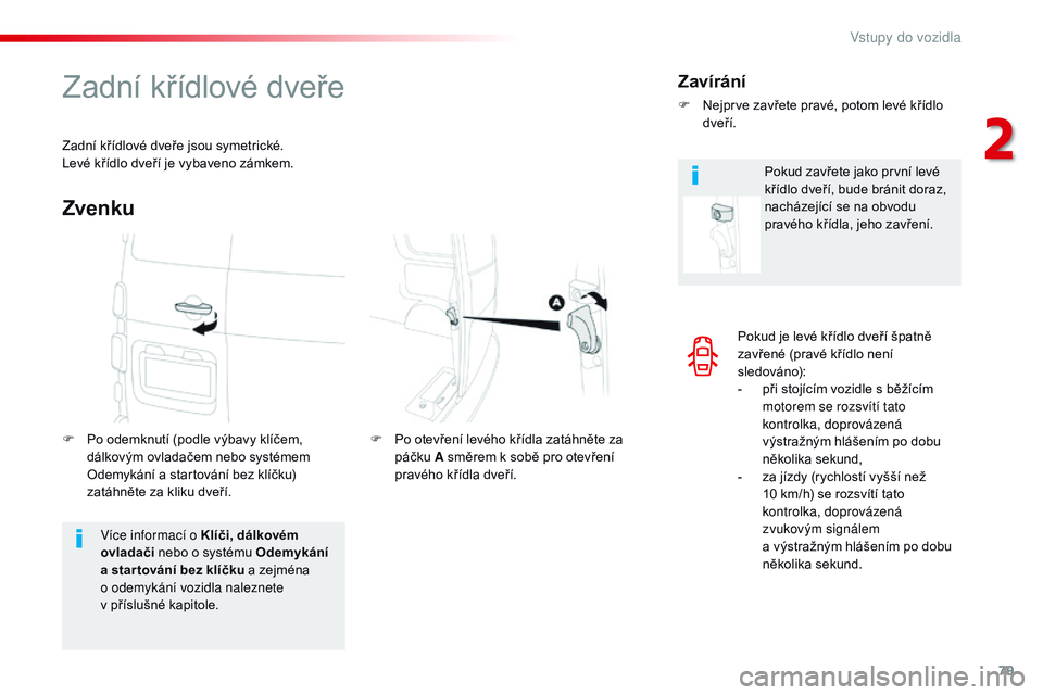 CITROEN JUMPER SPACETOURER 2017 Návod na použití (in Czech) 79
Spacetourer-VP_cs_Chap02_ouvertures_ed01-2016
Pokud je levé křídlo dveří špatně
zavřené (pravé křídlo není
sledováno):
-
p
ři stojícím vozidle s běžícím
motorem se rozsv CITROEN JUMPER SPACETOURER 2017 Návod na použití (in Czech) 79
Spacetourer-VP_cs_Chap02_ouvertures_ed01-2016
Pokud je levé křídlo dveří špatně
zavřené (pravé křídlo není
sledováno):
-
p
ři stojícím vozidle s běžícím
motorem se rozsv