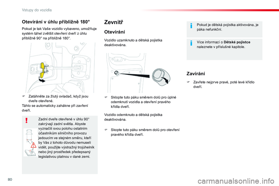 CITROEN JUMPER SPACETOURER 2017 Návod na použití (in Czech) 80
Spacetourer-VP_cs_Chap02_ouvertures_ed01-2016
Pokud je dětská pojistka aktivována, je
páka nefunkční.
Více informací o Dětské pojistce
naleznete v
příslušné kapitole.Zevnitř
Ote CITROEN JUMPER SPACETOURER 2017 Návod na použití (in Czech) 80
Spacetourer-VP_cs_Chap02_ouvertures_ed01-2016
Pokud je dětská pojistka aktivována, je
páka nefunkční.
Více informací o Dětské pojistce
naleznete v
příslušné kapitole.Zevnitř
Ote