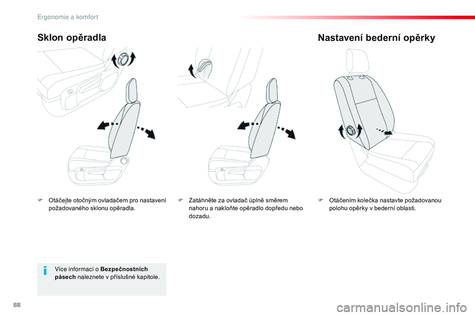 CITROEN JUMPER SPACETOURER 2017 Návod na použití (in Czech) 88
Spacetourer-VP_cs_Chap03_ergonomie-et-confort_ed01-2016
F Otáčejte otočným ovladačem pro nastavení požadovaného sklonu opěradla.
Sklon opěradla
F Otáčením kolečka nastavte požadovano CITROEN JUMPER SPACETOURER 2017 Návod na použití (in Czech) 88
Spacetourer-VP_cs_Chap03_ergonomie-et-confort_ed01-2016
F Otáčejte otočným ovladačem pro nastavení požadovaného sklonu opěradla.
Sklon opěradla
F Otáčením kolečka nastavte požadovano