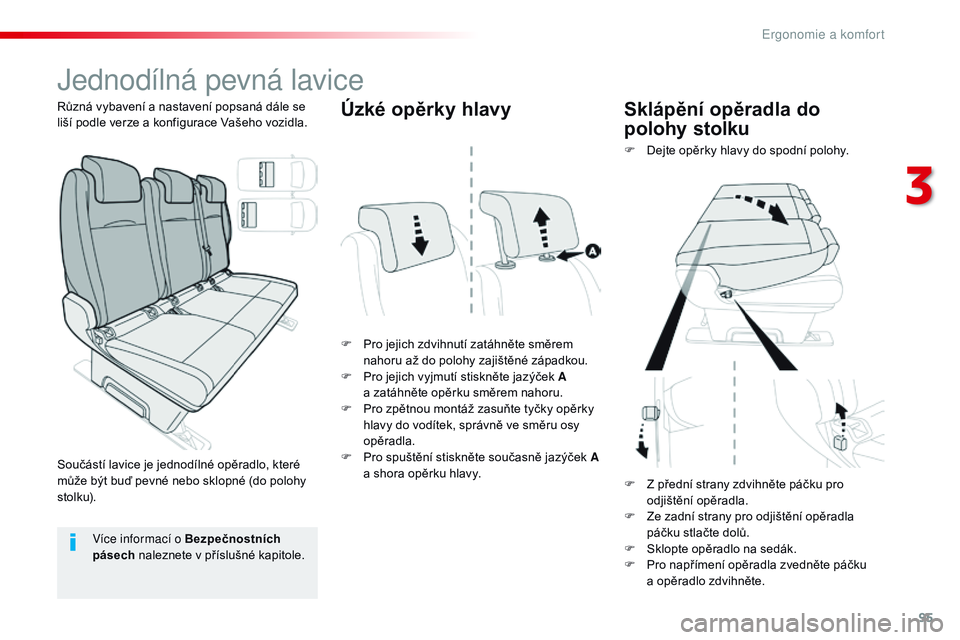 CITROEN JUMPER SPACETOURER 2017 Návod na použití (in Czech) 95
Spacetourer-VP_cs_Chap03_ergonomie-et-confort_ed01-2016
Jednodílná pevná lavice
F Pro jejich zdvihnutí zatáhněte směrem nahoru až do polohy zajištěné západkou.
F
P
ro jejich vyjmutí CITROEN JUMPER SPACETOURER 2017 Návod na použití (in Czech) 95
Spacetourer-VP_cs_Chap03_ergonomie-et-confort_ed01-2016
Jednodílná pevná lavice
F Pro jejich zdvihnutí zatáhněte směrem nahoru až do polohy zajištěné západkou.
F
P
ro jejich vyjmutí