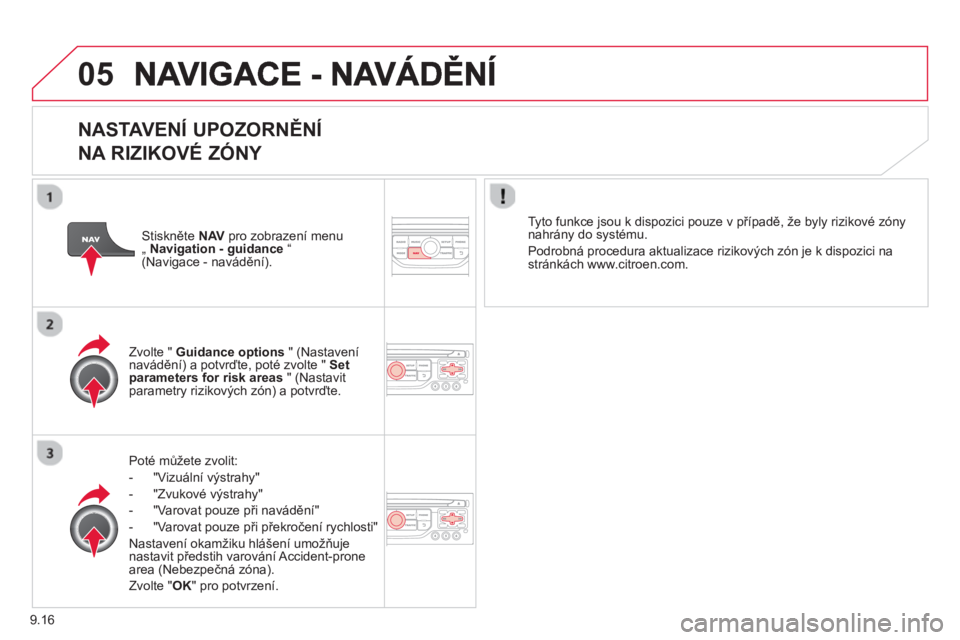 CITROEN JUMPER MULTISPACE 2014  Návod na použití (in Czech) 9.16
05
   
NASTAVENÍ UPOZORNĚNÍ 
NA RIZIKOVÉ ZÓNY 
Poté mů