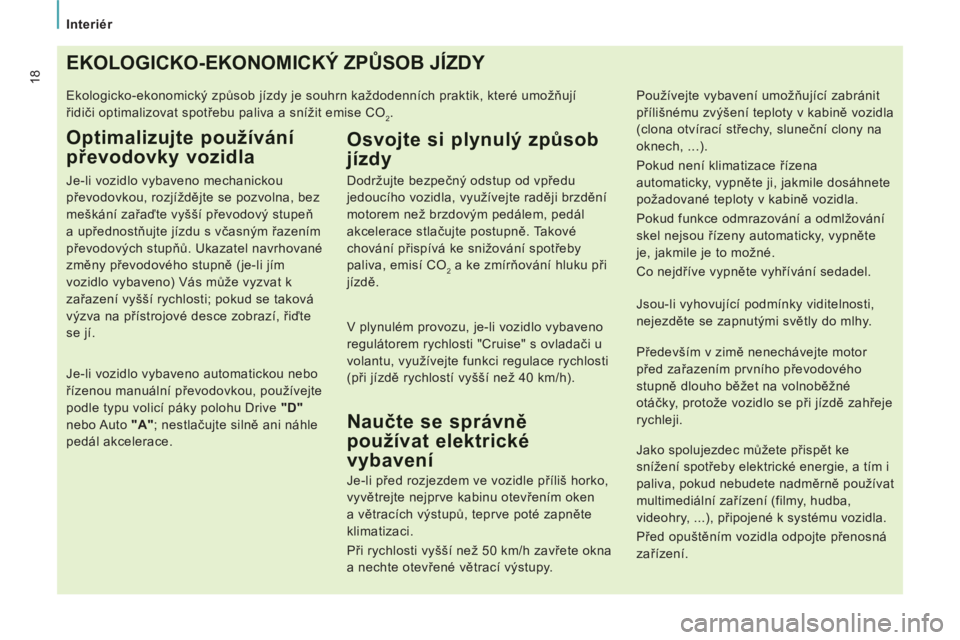 CITROEN JUMPER MULTISPACE 2014 Návod na použití (in Czech) Interiér
18EKOLOGICKO-EKONOMICKÝ ZPŮSOB JÍZDY
Ekologicko-ekonomický způsob jízdy je souhrn každodenních praktik, které umožňují
řidiči optimalizovat spotřebu paliva a snížit emis CITROEN JUMPER MULTISPACE 2014 Návod na použití (in Czech) Interiér
18EKOLOGICKO-EKONOMICKÝ ZPŮSOB JÍZDY
Ekologicko-ekonomický způsob jízdy je souhrn každodenních praktik, které umožňují
řidiči optimalizovat spotřebu paliva a snížit emis