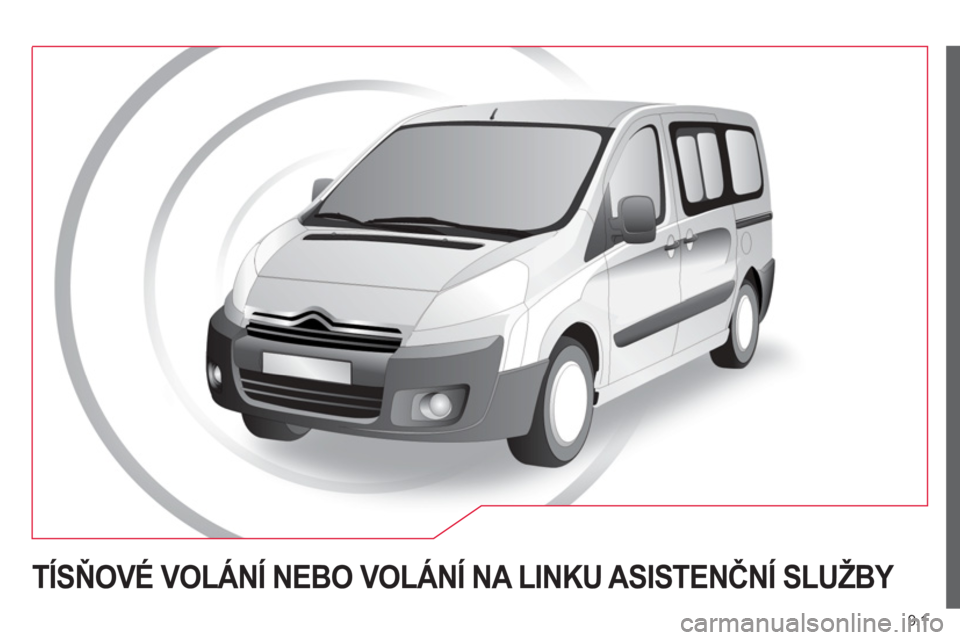 CITROEN JUMPER MULTISPACE 2013  Návod na použití (in Czech) 9.1
TÍSŇOVÉ VOLÁNÍ NEBO VOLÁNÍ NA LINKU ASISTENČNÍ SLUŽBY  