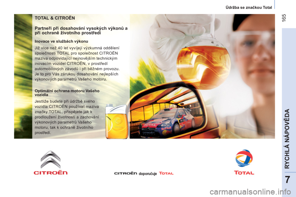 CITROEN NEMO 2014 Návod na použití (in Czech) 165
7
RYCHLÁ NÁPOVĚDA
Údržba se značkou Total
TOTAL & CITROËN
Partneři při dosahování vysokých výkonů a
při ochraně životního prostředí
Inovace ve službác CITROEN NEMO 2014 Návod na použití (in Czech) 165
7
RYCHLÁ NÁPOVĚDA
Údržba se značkou Total
TOTAL & CITROËN
Partneři při dosahování vysokých výkonů a
při ochraně životního prostředí
Inovace ve službác