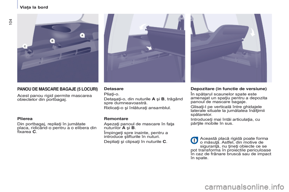 CITROEN BERLINGO MULTISPACE 2017 Ghiduri De Utilizare (in Romanian) 104
Berlingo2VP_ro_Chap04_Ergonomie_ed02-2016Berlingo2VP_ro_Chap04_Ergonomie_ed02-2016
PANOU DE MASCARE BAGA j E (5 LOCURI )
Acest panou rigid permite mascarea
obiectelor din portbagaj.Detasar CITROEN BERLINGO MULTISPACE 2017 Ghiduri De Utilizare (in Romanian) 104
Berlingo2VP_ro_Chap04_Ergonomie_ed02-2016Berlingo2VP_ro_Chap04_Ergonomie_ed02-2016
PANOU DE MASCARE BAGA j E (5 LOCURI )
Acest panou rigid permite mascarea
obiectelor din portbagaj.Detasar