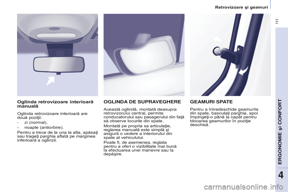 CITROEN BERLINGO MULTISPACE 2017 Ghiduri De Utilizare (in Romanian) 111
Berlingo2VP_ro_Chap04_Ergonomie_ed02-2016Berlingo2VP_ro_Chap04_Ergonomie_ed02-2016
OGLINDA DE SUPRAVEGHERE
Această oglindă, montată deasupra
retrovizorului central, permite
conducatorului CITROEN BERLINGO MULTISPACE 2017 Ghiduri De Utilizare (in Romanian) 111
Berlingo2VP_ro_Chap04_Ergonomie_ed02-2016Berlingo2VP_ro_Chap04_Ergonomie_ed02-2016
OGLINDA DE SUPRAVEGHERE
Această oglindă, montată deasupra
retrovizorului central, permite
conducatorului