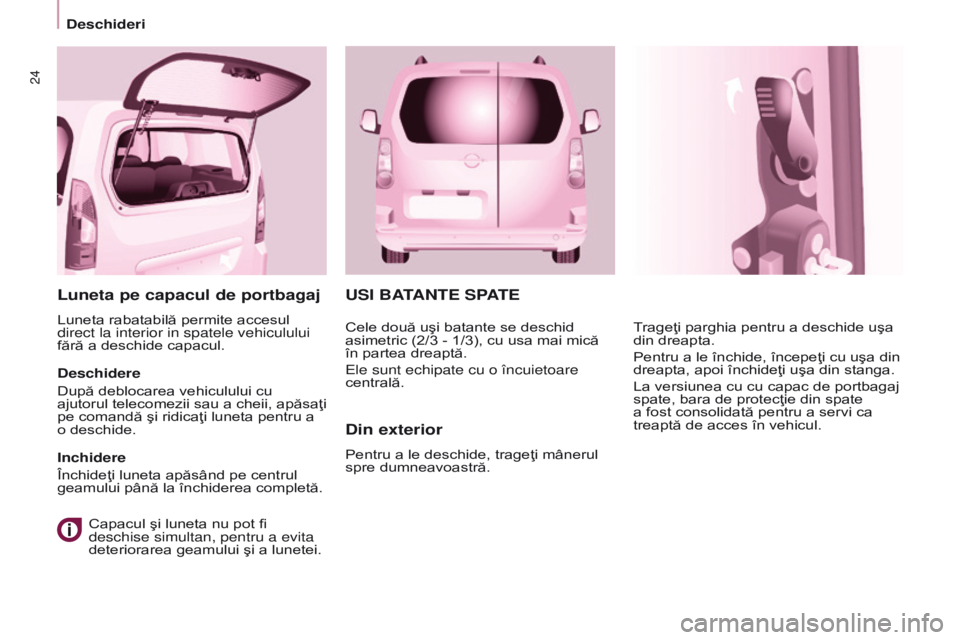 CITROEN BERLINGO MULTISPACE 2017  Ghiduri De Utilizare (in Romanian) 24
Berlingo2VP_ro_Chap03_Pret-a-partir_ed02-2016
USI BATANTE SPATE
Din exterior
Pentru a le deschide, trageţi mânerul 
spre dumneavoastră.Trageţi parghia pentru a deschide uşa 
din dreapta.
Pentr
