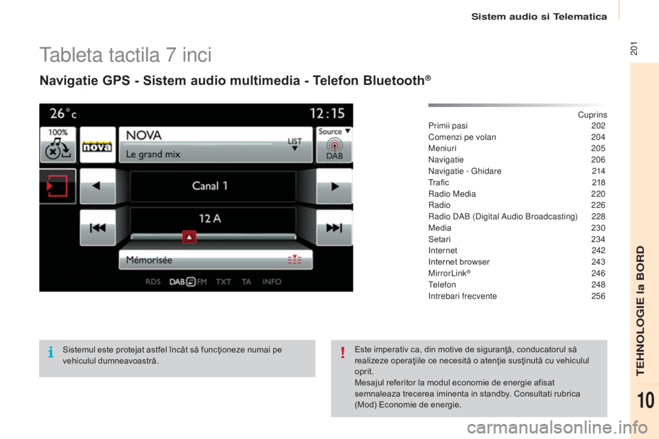 CITROEN BERLINGO MULTISPACE 2015  Ghiduri De Utilizare (in Romanian)  201
Berlingo-2-VP_ro_Chap10a_SMeGplus_ed01-2015
tableta tactila 7 inci
Navigatie GPS - Sistem audio multimedia - Telefon Bluetooth®
Cuprins
Primii pasi
 2 02
Comenzi pe volan
 
2
 04
Meniuri
 2

05
