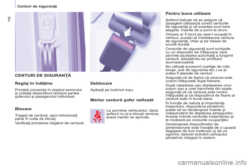 CITROEN BERLINGO MULTISPACE 2014 Ghiduri De Utilizare (in Romanian) 11 0
Centuri de siguranţă
11 0
CENTURI DE SIGURANŢĂ
Reglaj în înălţime
Prindeţi comanda în dreptul semnului
şi culisaţi dispozitivul dinspre partea
şoferului şi pasagerului CITROEN BERLINGO MULTISPACE 2014 Ghiduri De Utilizare (in Romanian) 11 0
Centuri de siguranţă
11 0
CENTURI DE SIGURANŢĂ
Reglaj în înălţime
Prindeţi comanda în dreptul semnului
şi culisaţi dispozitivul dinspre partea
şoferului şi pasagerului