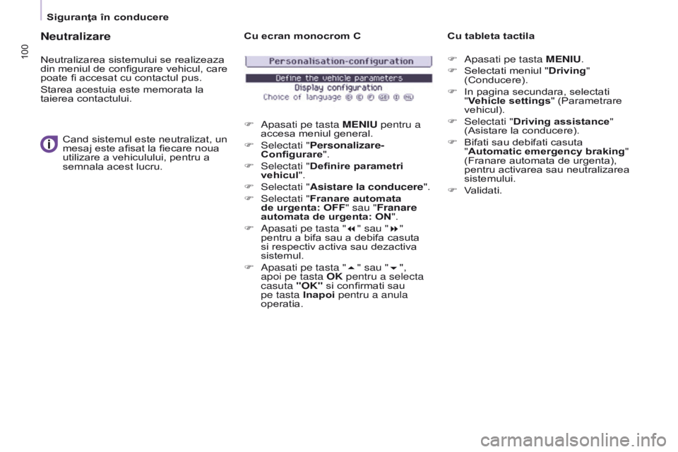 CITROEN BERLINGO ELECTRIC 2017 Ghiduri De Utilizare (in Romanian) 100
BERLINGO-2-VU_RO_CHAP05_SECURITE_ED01-2015
Neutralizare
Neutralizarea sistemului se realizeaza
din meniul de configurare vehicul, care
poate fi accesat cu contactul pus.
Starea acestuia este mem CITROEN BERLINGO ELECTRIC 2017 Ghiduri De Utilizare (in Romanian) 100
BERLINGO-2-VU_RO_CHAP05_SECURITE_ED01-2015
Neutralizare
Neutralizarea sistemului se realizeaza
din meniul de configurare vehicul, care
poate fi accesat cu contactul pus.
Starea acestuia este mem