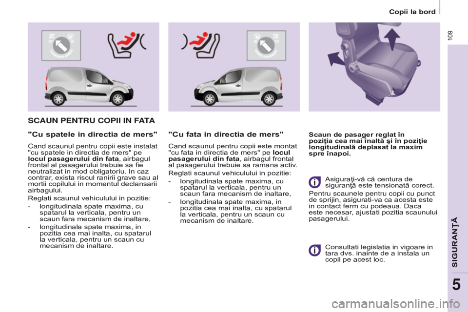 CITROEN BERLINGO ELECTRIC 2017 Ghiduri De Utilizare (in Romanian) 109
BERLINGO-2-VU_RO_CHAP05_SECURITE_ED01-2015
BERLINGO-2-VU_RO_CHAP05_SECURITE_ED01-2015
SCAUN PENTRU COPII IN FATA
Scaun de pasager reglat în
poziţia cea mai înaltă şi în poziţie
longitudin CITROEN BERLINGO ELECTRIC 2017 Ghiduri De Utilizare (in Romanian) 109
BERLINGO-2-VU_RO_CHAP05_SECURITE_ED01-2015
BERLINGO-2-VU_RO_CHAP05_SECURITE_ED01-2015
SCAUN PENTRU COPII IN FATA
Scaun de pasager reglat în
poziţia cea mai înaltă şi în poziţie
longitudin