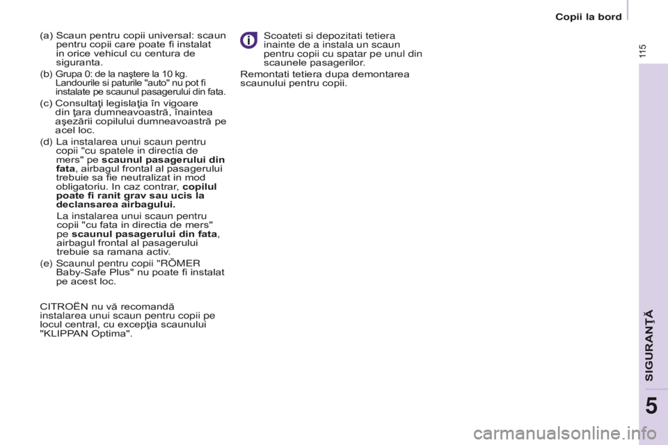 CITROEN BERLINGO ELECTRIC 2017 Ghiduri De Utilizare (in Romanian) 11 5
BERLINGO-2-VU_RO_CHAP05_SECURITE_ED01-2015
BERLINGO-2-VU_RO_CHAP05_SECURITE_ED01-2015
(a) Scaun pentru copii universal: scaun
pentru copii care poate fi instalat
in orice vehicul cu centura de CITROEN BERLINGO ELECTRIC 2017 Ghiduri De Utilizare (in Romanian) 11 5
BERLINGO-2-VU_RO_CHAP05_SECURITE_ED01-2015
BERLINGO-2-VU_RO_CHAP05_SECURITE_ED01-2015
(a) Scaun pentru copii universal: scaun
pentru copii care poate fi instalat
in orice vehicul cu centura de