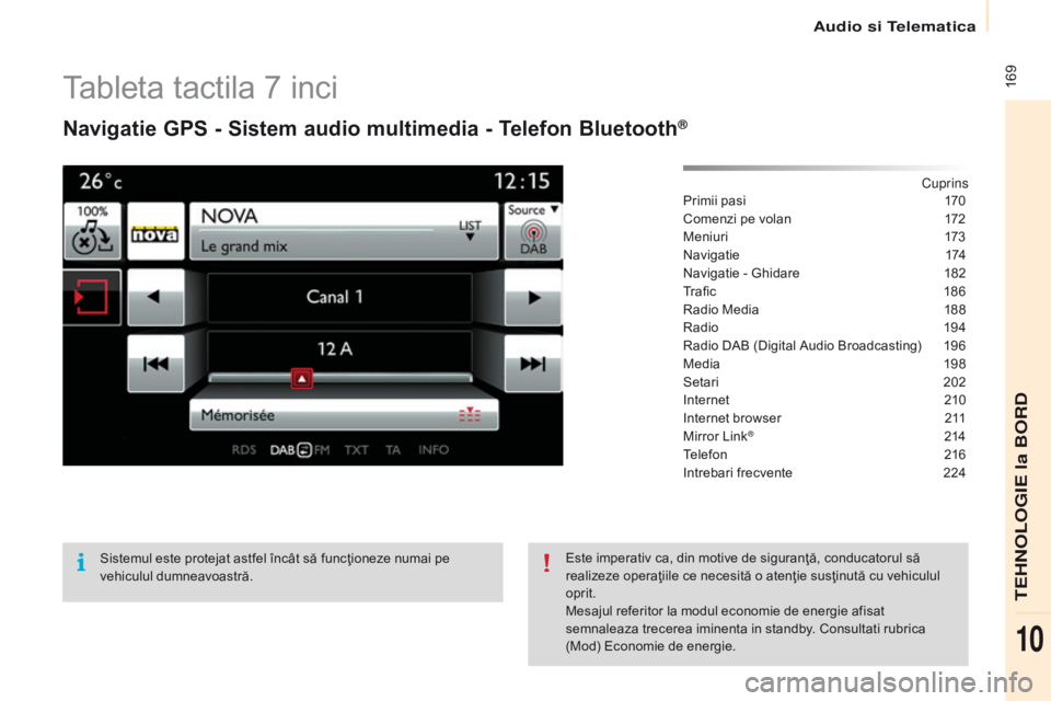 CITROEN BERLINGO ELECTRIC 2017  Ghiduri De Utilizare (in Romanian)  169
Berlingo-2-VU_ro_Chap10a_SMEGplus_ed01-2015
Tableta tactila 7 inci
Navigatie GPS - Sistem audio multimedia - Telefon Bluetooth®
Cuprins
Primii pasi
 1 70
Comenzi pe volan
 
1
 72
Meniuri
 1

73
