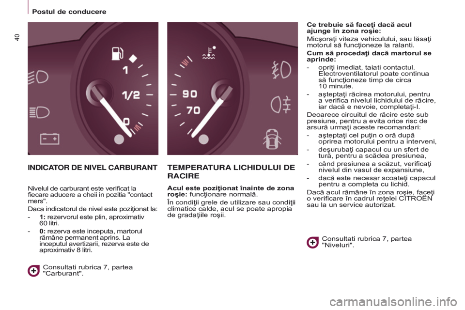 CITROEN BERLINGO ELECTRIC 2017 Ghiduri De Utilizare (in Romanian) 40
BERLINGO-2-VU_RO_CHAP03_PRET-A-PARTIR_ED01-2015BERLINGO-2-VU_RO_CHAP03_PRET-A-PARTIR_ED01-2015
INDICATOR DE NIVEL CARBURANTTEMPERATURA LICHIDULUI DE
RACIRE
Acul este poziţionat înainte de zon CITROEN BERLINGO ELECTRIC 2017 Ghiduri De Utilizare (in Romanian) 40
BERLINGO-2-VU_RO_CHAP03_PRET-A-PARTIR_ED01-2015BERLINGO-2-VU_RO_CHAP03_PRET-A-PARTIR_ED01-2015
INDICATOR DE NIVEL CARBURANTTEMPERATURA LICHIDULUI DE
RACIRE
Acul este poziţionat înainte de zon