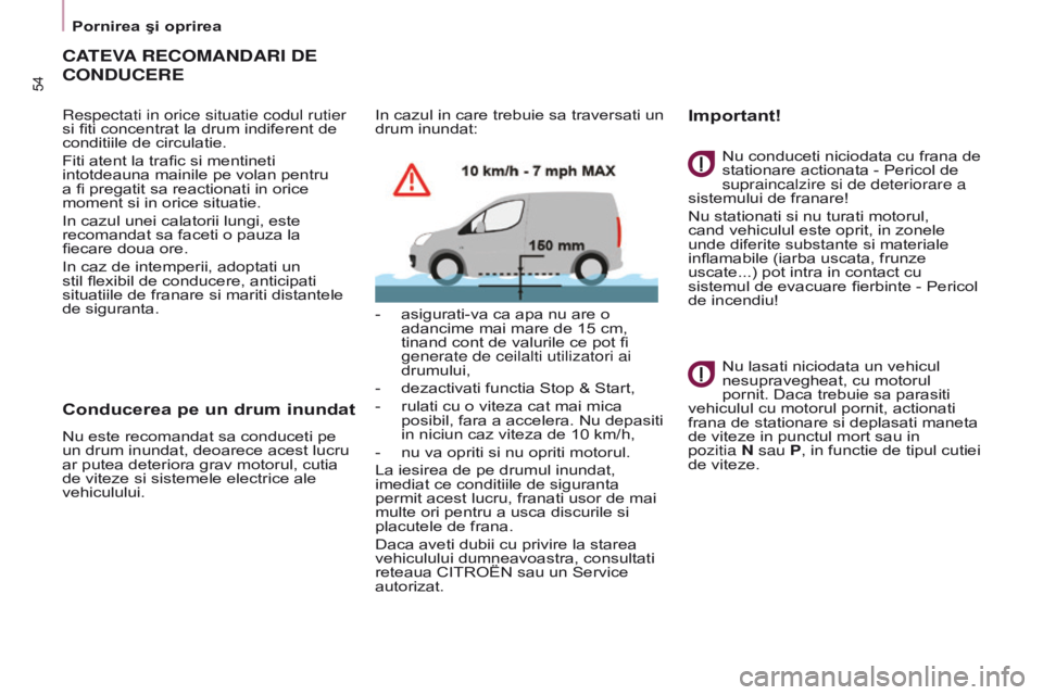 CITROEN BERLINGO ELECTRIC 2017  Ghiduri De Utilizare (in Romanian) 54
BERLINGO-2-VU_RO_CHAP03_PRET-A-PARTIR_ED01-2015BERLINGO-2-VU_RO_CHAP03_PRET-A-PARTIR_ED01-2015
CATEVA RECOMANDARI   DE  
CONDUCERE
respectati in orice situatie codul rutier 
si fiti concentrat la d