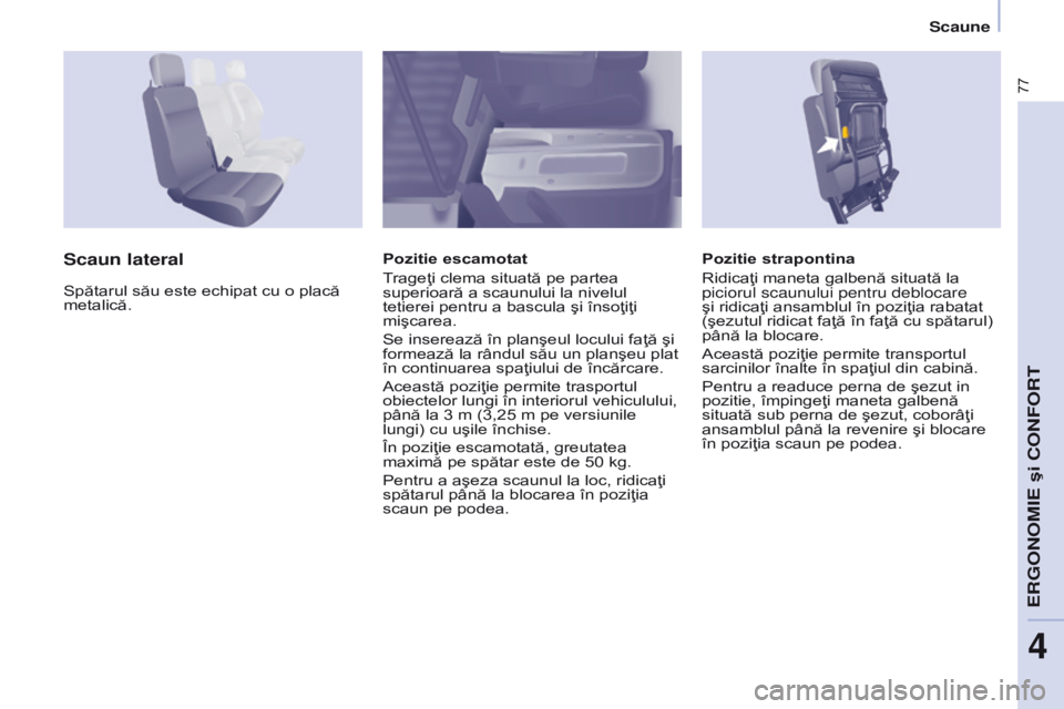 CITROEN BERLINGO ELECTRIC 2017 Ghiduri De Utilizare (in Romanian) 77
Berlingo-2-VU_ro_Chap04_Ergonomie_ed01-2015Berlingo-2-VU_ro_Chap04_Ergonomie_ed01-2015
Pozitie strapontina
Ridicaţi maneta galbenă situată la
piciorul scaunului pentru deblocare
şi ridicaţi CITROEN BERLINGO ELECTRIC 2017 Ghiduri De Utilizare (in Romanian) 77
Berlingo-2-VU_ro_Chap04_Ergonomie_ed01-2015Berlingo-2-VU_ro_Chap04_Ergonomie_ed01-2015
Pozitie strapontina
Ridicaţi maneta galbenă situată la
piciorul scaunului pentru deblocare
şi ridicaţi