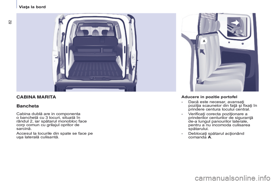 CITROEN BERLINGO ELECTRIC 2017  Ghiduri De Utilizare (in Romanian) 82
Berlingo-2-VU_ro_Chap04_Ergonomie_ed01-2015Berlingo-2-VU_ro_Chap04_Ergonomie_ed01-2015
CABINA MARITA
Bancheta
Aducere in pozitie portofel
-
 
Dacă este necesar
 , avansaţi 
poziţia scaunelor din