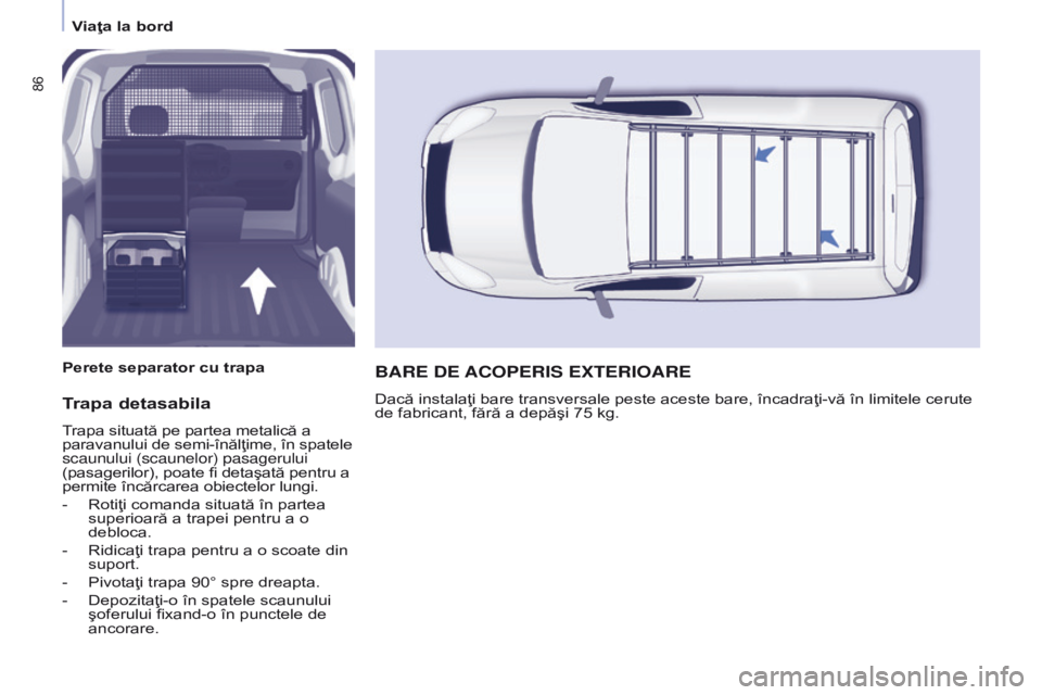 CITROEN BERLINGO ELECTRIC 2017  Ghiduri De Utilizare (in Romanian) 86
Berlingo-2-VU_ro_Chap04_Ergonomie_ed01-2015Berlingo-2-VU_ro_Chap04_Ergonomie_ed01-2015
Trapa detasabila
Trapa situată pe partea metalică a 
paravanului de semi-înălţime, în spatele 
scaunului