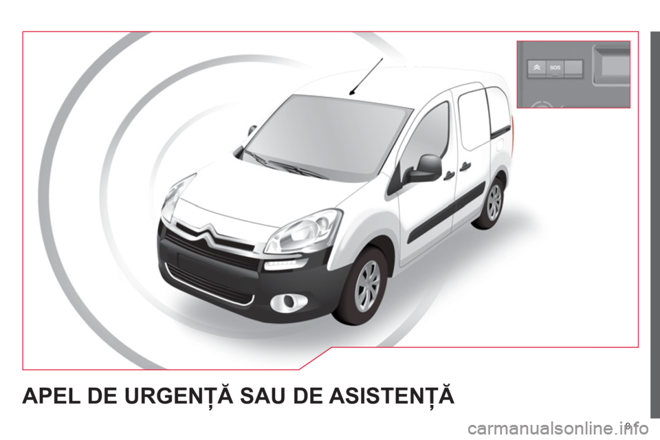 CITROEN BERLINGO ELECTRIC 2015 Ghiduri De Utilizare (in Romanian) 9.1
APEL DE URGENŢĂ SAU DE ASISTENŢĂ CITROEN BERLINGO ELECTRIC 2015 Ghiduri De Utilizare (in Romanian) 9.1
APEL DE URGENŢĂ SAU DE ASISTENŢĂ
