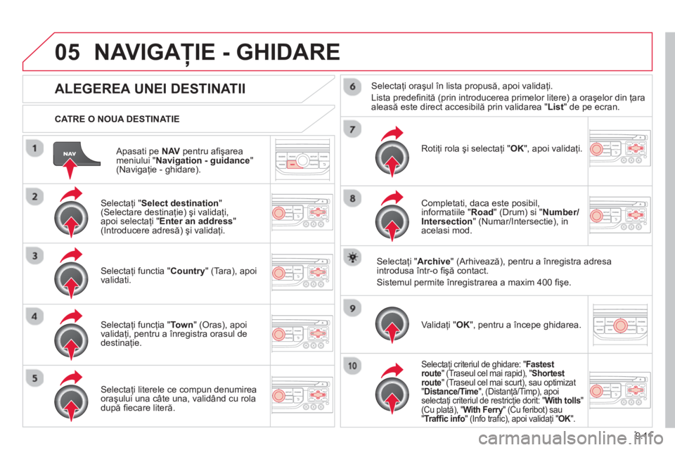 CITROEN BERLINGO ELECTRIC 2015 Ghiduri De Utilizare (in Romanian) 9.11
05
Apasati pe NAV pentru afi şarea
meniului " Navigation - guidance " (Navigaţie - ghidare).
CATRE O NOUA DESTINATIE
NAVIGAŢIE - GHIDARE
ALEGEREA UNEI DESTINATII
Selectaţi "Se CITROEN BERLINGO ELECTRIC 2015 Ghiduri De Utilizare (in Romanian) 9.11
05
Apasati pe NAV pentru afi şarea
meniului " Navigation - guidance " (Navigaţie - ghidare).
CATRE O NOUA DESTINATIE
NAVIGAŢIE - GHIDARE
ALEGEREA UNEI DESTINATII
Selectaţi "Se